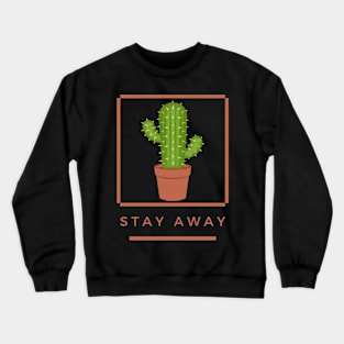 Cactus Stay Away Humor And Funny Crewneck Sweatshirt